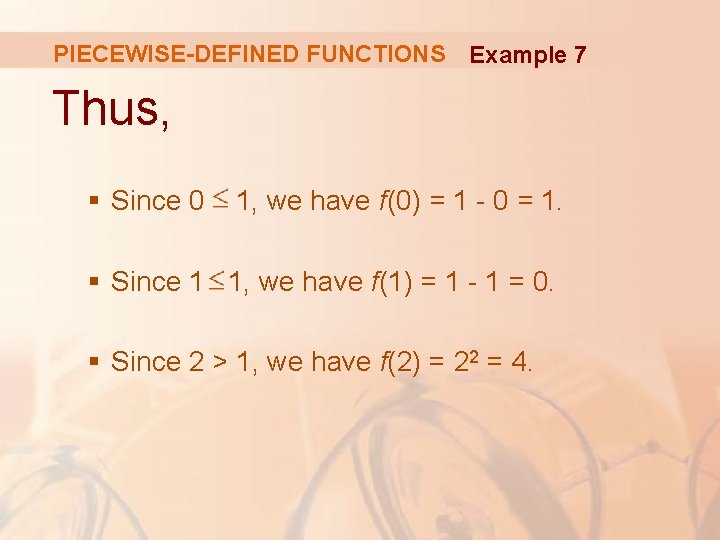 PIECEWISE-DEFINED FUNCTIONS Example 7 Thus, § Since 0 1, we have f(0) = 1