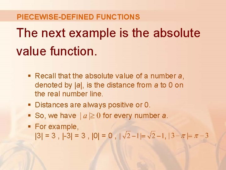 PIECEWISE-DEFINED FUNCTIONS The next example is the absolute value function. § Recall that the