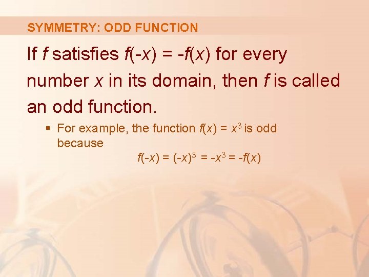 SYMMETRY: ODD FUNCTION If f satisfies f(-x) = -f(x) for every number x in