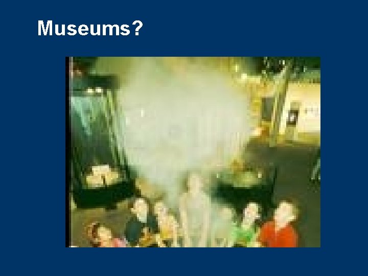 Museums? 