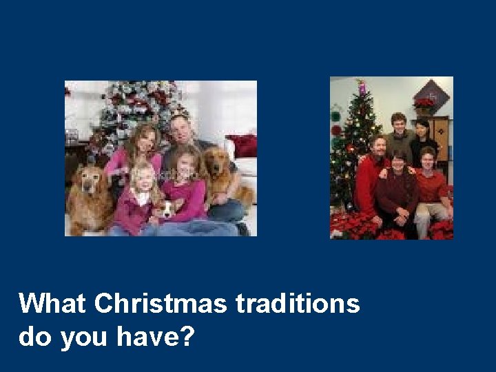 What Christmas traditions do you have? 