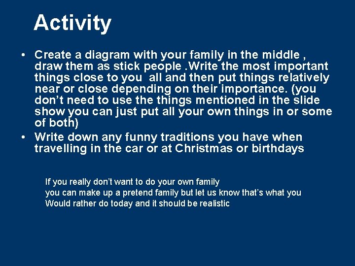 Activity • Create a diagram with your family in the middle , draw them