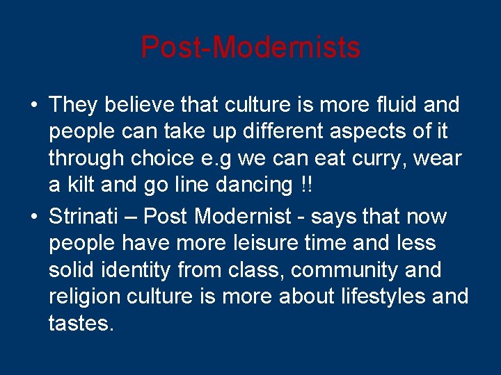 Post-Modernists • They believe that culture is more fluid and people can take up