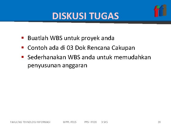 DISKUSI TUGAS § Buatlah WBS untuk proyek anda § Contoh ada di 03 Dok