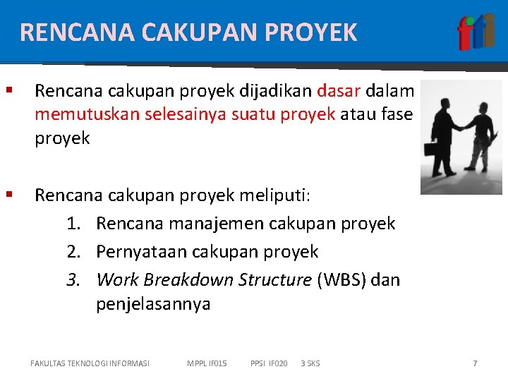 RENCANA CAKUPAN PROYEK § Rencana cakupan proyek dijadikan dasar dalam memutuskan selesainya suatu proyek