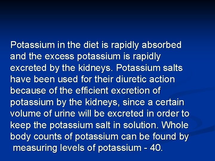 Potassium in the diet is rapidly absorbed and the excess potassium is rapidly excreted