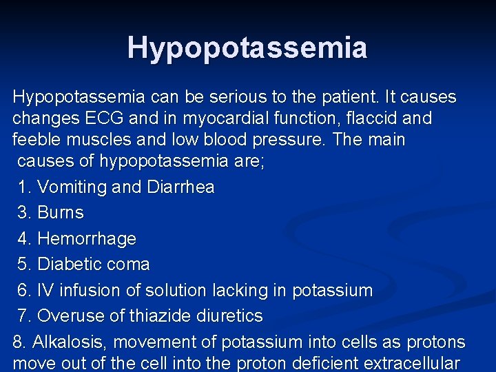 Hypopotassemia can be serious to the patient. It causes changes ECG and in myocardial