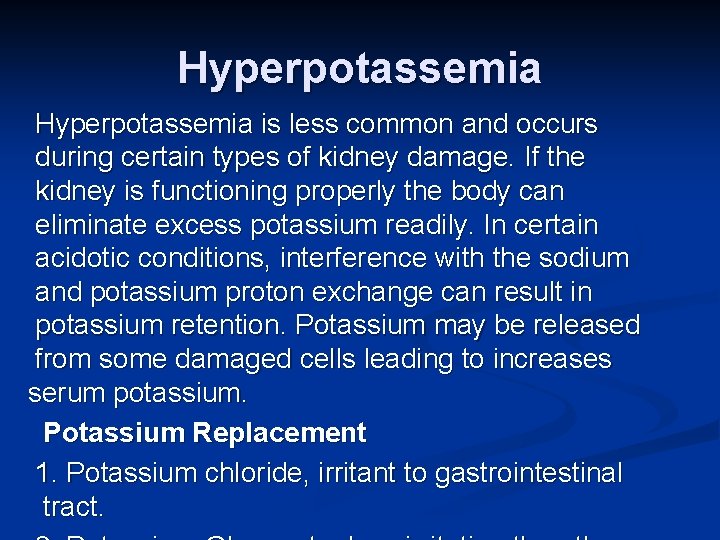 Hyperpotassemia is less common and occurs during certain types of kidney damage. If the