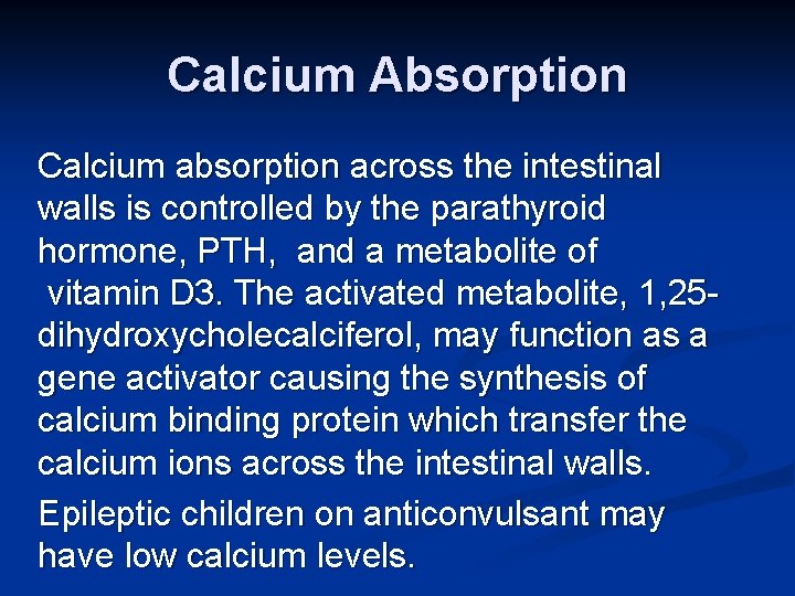 Calcium Absorption Calcium absorption across the intestinal walls is controlled by the parathyroid hormone,