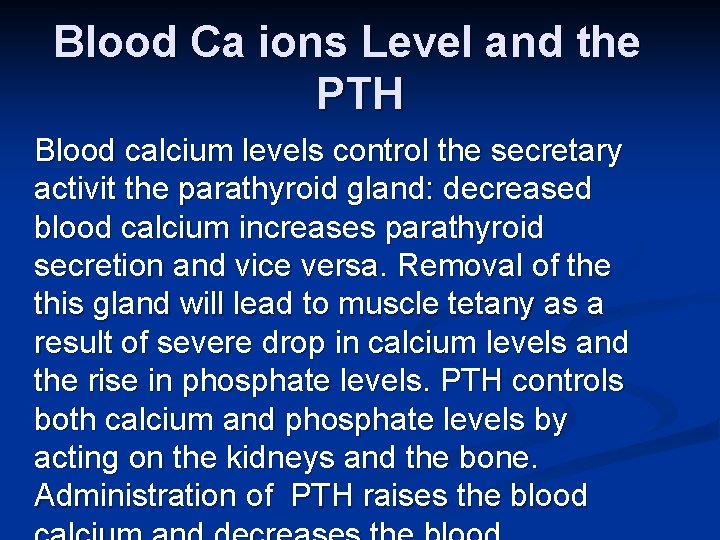 Blood Ca ions Level and the PTH Blood calcium levels control the secretary activit