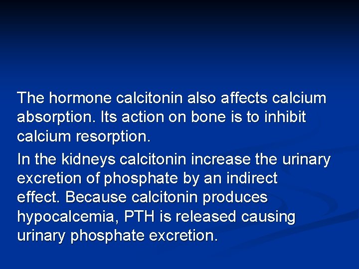 The hormone calcitonin also affects calcium absorption. Its action on bone is to inhibit