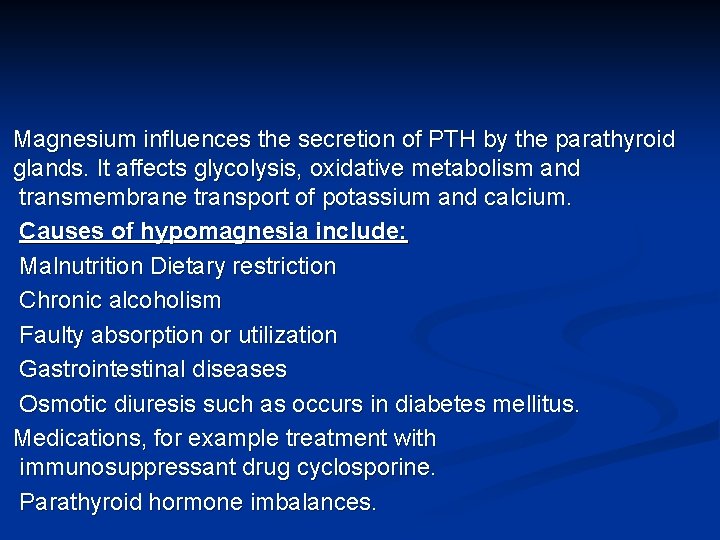 Magnesium influences the secretion of PTH by the parathyroid glands. It affects glycolysis, oxidative