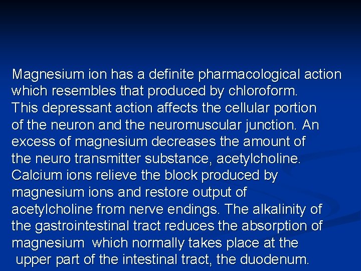 Magnesium ion has a definite pharmacological action which resembles that produced by chloroform. This