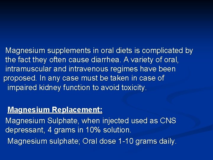 Magnesium supplements in oral diets is complicated by the fact they often cause diarrhea.