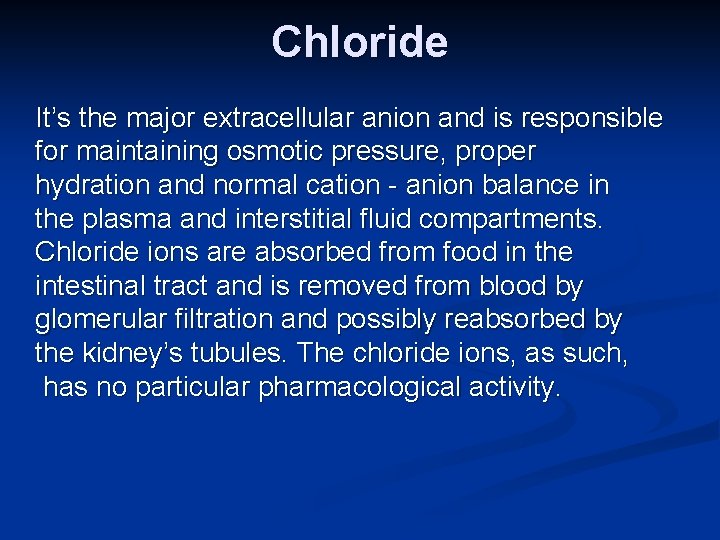 Chloride It’s the major extracellular anion and is responsible for maintaining osmotic pressure, proper