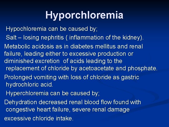 Hyporchloremia Hypochloremia can be caused by; Salt – losing nephritis ( inflammation of the