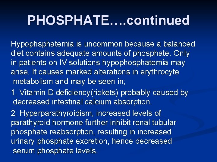 PHOSPHATE…. continued Hypophsphatemia is uncommon because a balanced diet contains adequate amounts of phosphate.