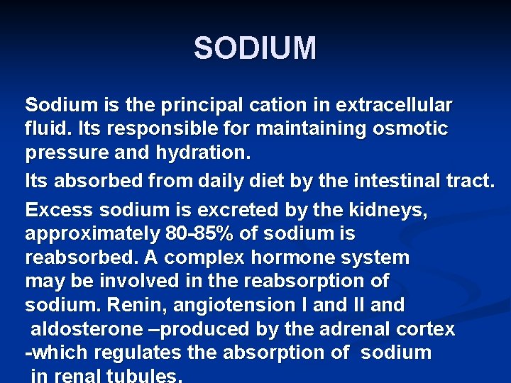 SODIUM Sodium is the principal cation in extracellular fluid. Its responsible for maintaining osmotic