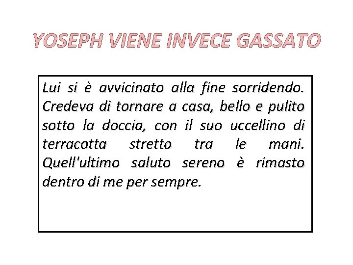 YOSEPH VIENE INVECE GASSATO Lui si è avvicinato alla fine sorridendo. Credeva di tornare YOSEPH VIENE INVECE GASSATO Lui si è avvicinato alla fine sorridendo. Credeva di tornare