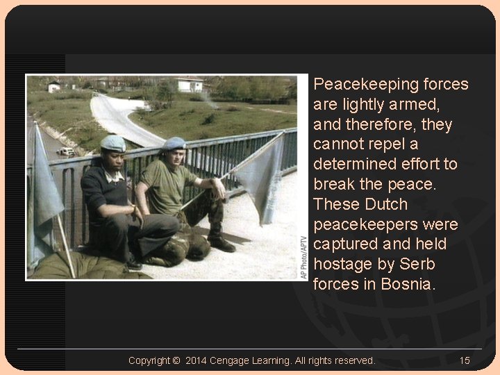 Peacekeeping forces are lightly armed, and therefore, they cannot repel a determined effort to Peacekeeping forces are lightly armed, and therefore, they cannot repel a determined effort to