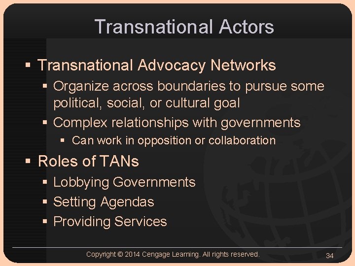 Transnational Actors § Transnational Advocacy Networks § Organize across boundaries to pursue some political, Transnational Actors § Transnational Advocacy Networks § Organize across boundaries to pursue some political,