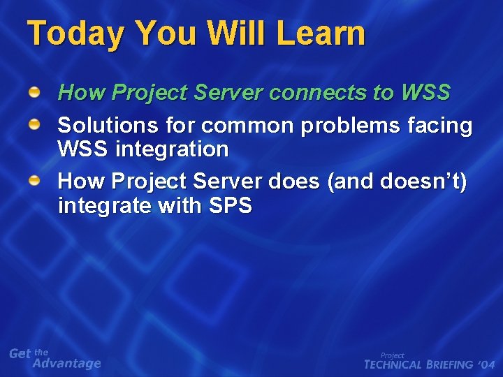 Today You Will Learn How Project Server connects to WSS Solutions for common problems Today You Will Learn How Project Server connects to WSS Solutions for common problems