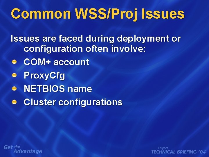 Common WSS/Proj Issues are faced during deployment or configuration often involve: COM+ account Proxy. Common WSS/Proj Issues are faced during deployment or configuration often involve: COM+ account Proxy.
