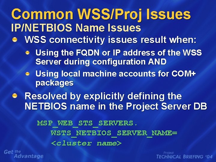 Common WSS/Proj Issues IP/NETBIOS Name Issues WSS connectivity issues result when: Using the FQDN Common WSS/Proj Issues IP/NETBIOS Name Issues WSS connectivity issues result when: Using the FQDN