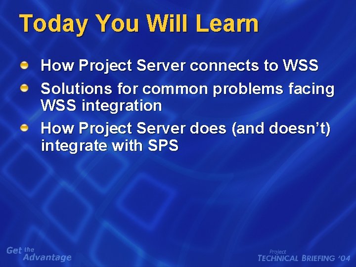Today You Will Learn How Project Server connects to WSS Solutions for common problems Today You Will Learn How Project Server connects to WSS Solutions for common problems