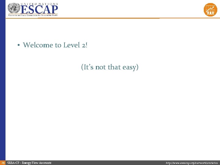  • Welcome to Level 2! (It’s not that easy) 29 SEEA-CF - Energy