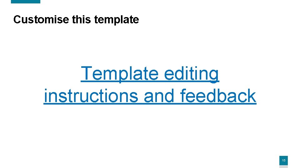 Customise this template Template editing instructions and feedback 15 