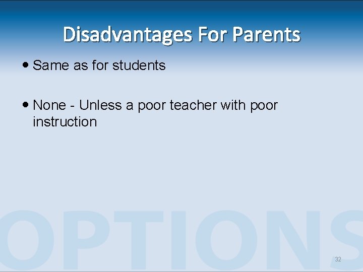 Disadvantages For Parents Same as for students None - Unless a poor teacher with Disadvantages For Parents Same as for students None - Unless a poor teacher with