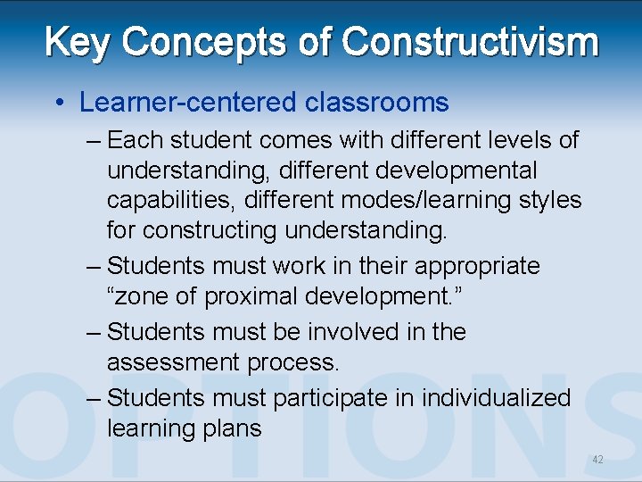 Key Concepts of Constructivism • Learner-centered classrooms – Each student comes with different levels Key Concepts of Constructivism • Learner-centered classrooms – Each student comes with different levels