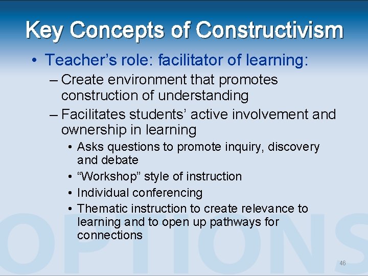 Key Concepts of Constructivism • Teacher’s role: facilitator of learning: – Create environment that Key Concepts of Constructivism • Teacher’s role: facilitator of learning: – Create environment that