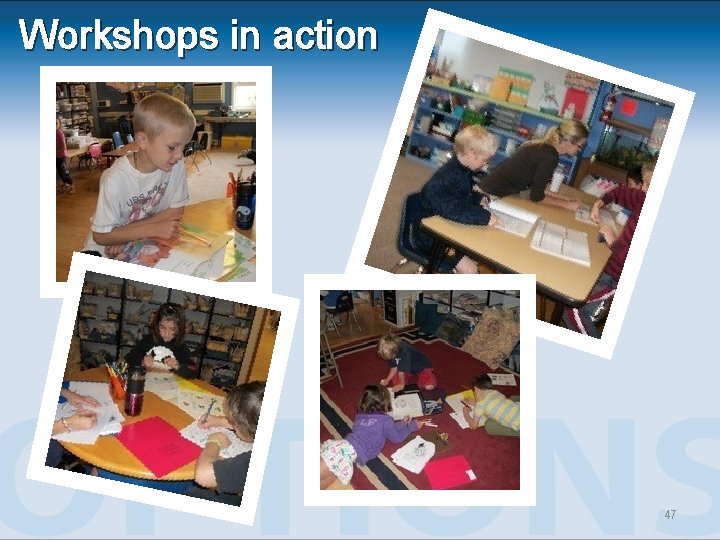 Workshops in action 47 Workshops in action 47