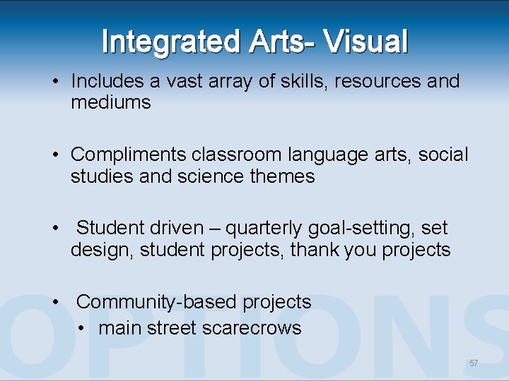 Integrated Arts- Visual • Includes a vast array of skills, resources and mediums • Integrated Arts- Visual • Includes a vast array of skills, resources and mediums •