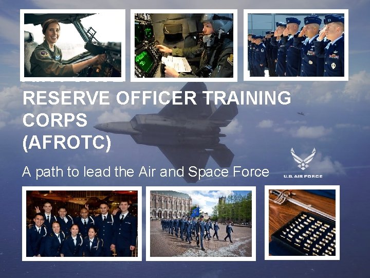 AIR FORCE RESERVE OFFICER TRAINING CORPS (AFROTC) A path to lead the Air and