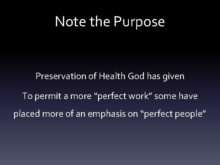 Note the Purpose Preservation of Health God has given To permit a more “perfect