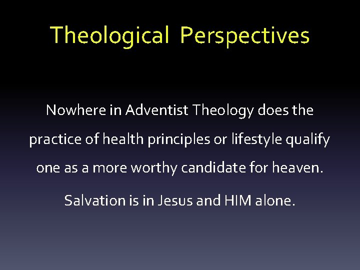 Theological Perspectives Nowhere in Adventist Theology does the practice of health principles or lifestyle
