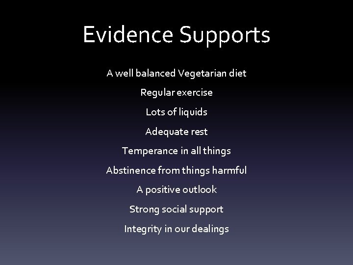 Evidence Supports A well balanced Vegetarian diet Regular exercise Lots of liquids Adequate rest