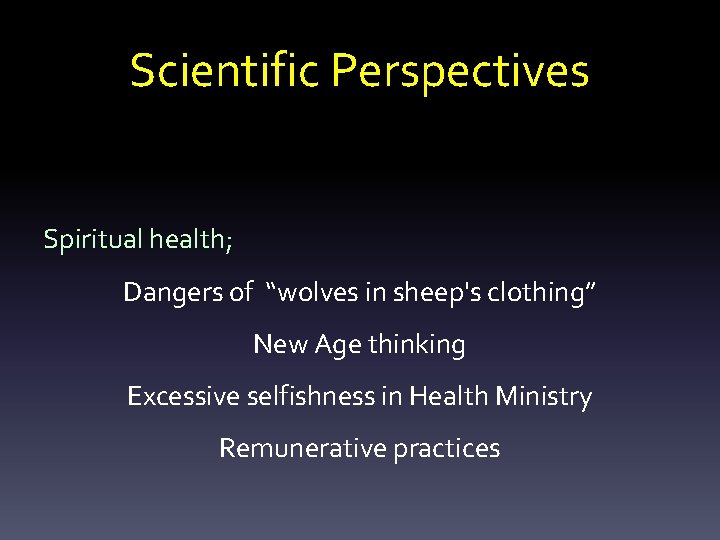 Scientific Perspectives Spiritual health; Dangers of “wolves in sheep's clothing” New Age thinking Excessive