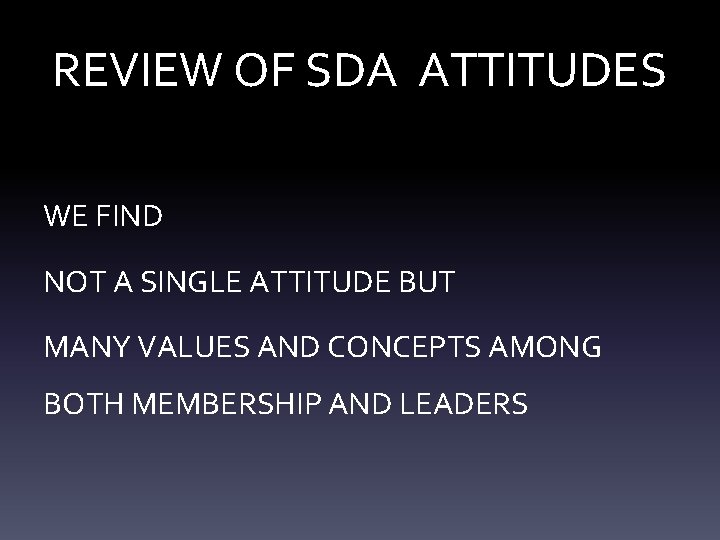 REVIEW OF SDA ATTITUDES WE FIND NOT A SINGLE ATTITUDE BUT MANY VALUES AND
