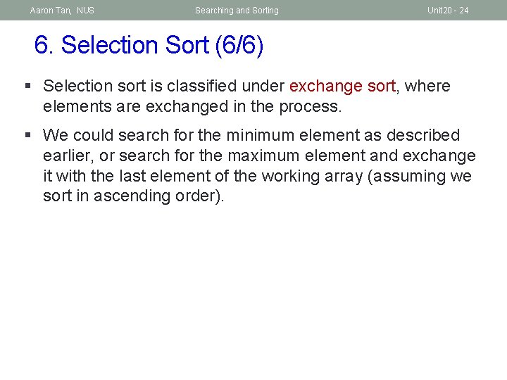 Aaron Tan, NUS Searching and Sorting Unit 20 - 24 6. Selection Sort (6/6)