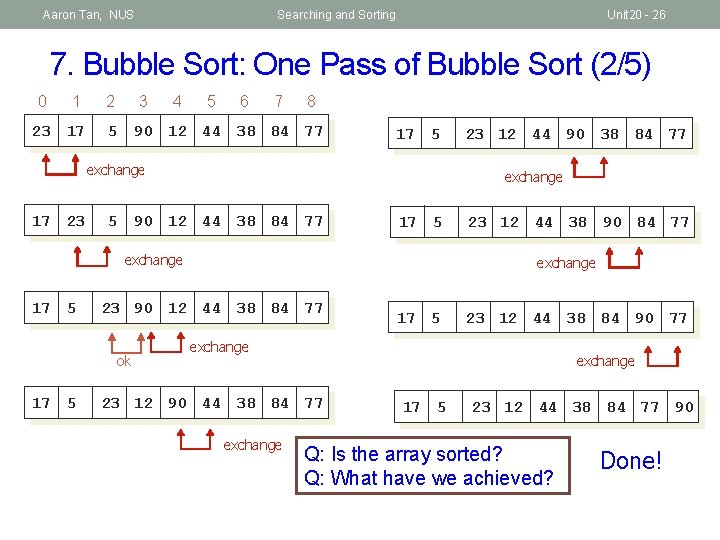Aaron Tan, NUS Searching and Sorting Unit 20 - 26 7. Bubble Sort: One