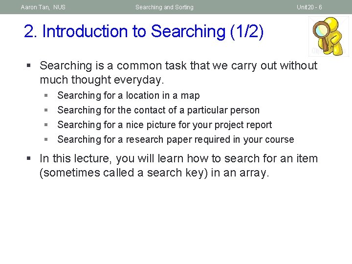 Aaron Tan, NUS Searching and Sorting Unit 20 - 6 2. Introduction to Searching