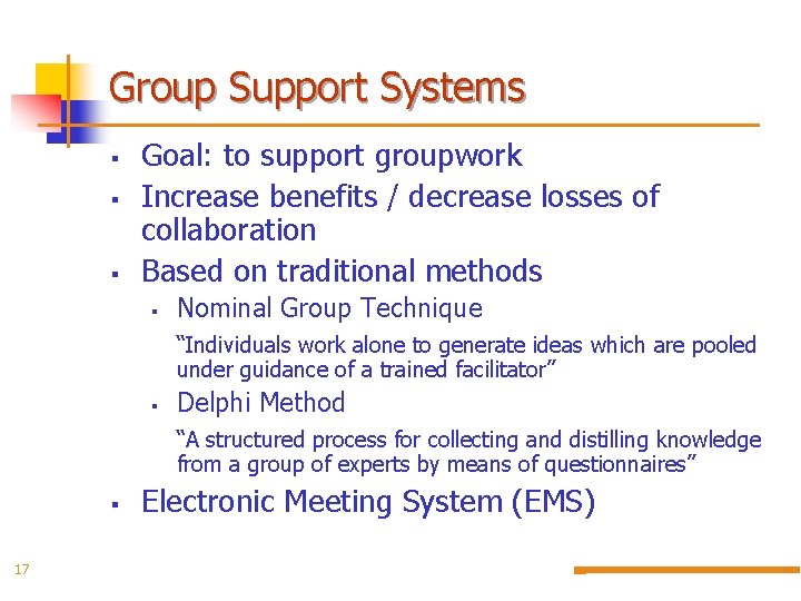 Group Support Systems § § § Goal: to support groupwork Increase benefits / decrease