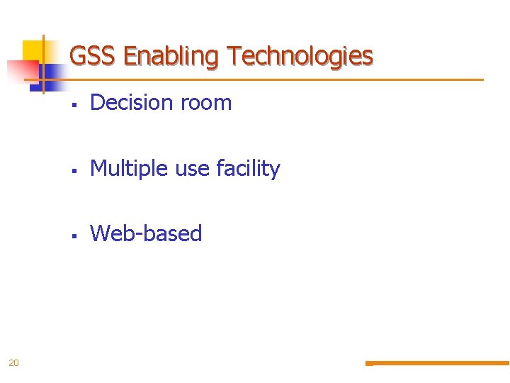GSS Enabling Technologies 20 § Decision room § Multiple use facility § Web-based 
