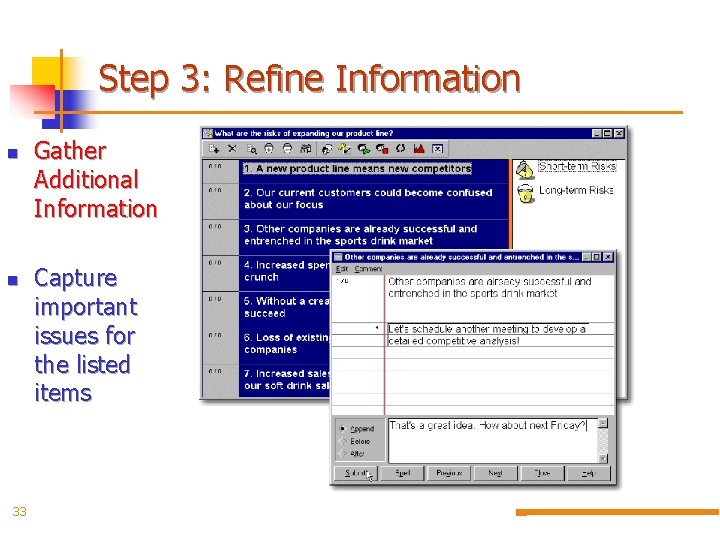 Step 3: Refine Information n n 33 Gather Additional Information Capture important issues for