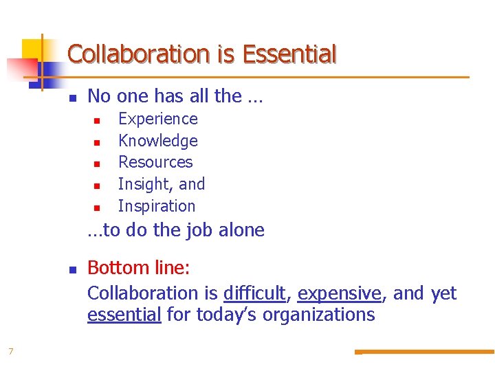 Collaboration is Essential n No one has all the … n n n Experience