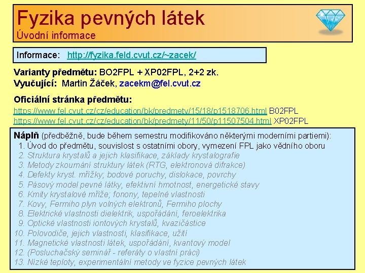 Fyzika pevných látek Úvodní informace Informace: http: //fyzika. feld. cvut. cz/~zacek/ Varianty předmětu: BO Fyzika pevných látek Úvodní informace Informace: http: //fyzika. feld. cvut. cz/~zacek/ Varianty předmětu: BO